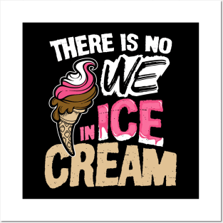 There is No We in Ice Cream Posters and Art